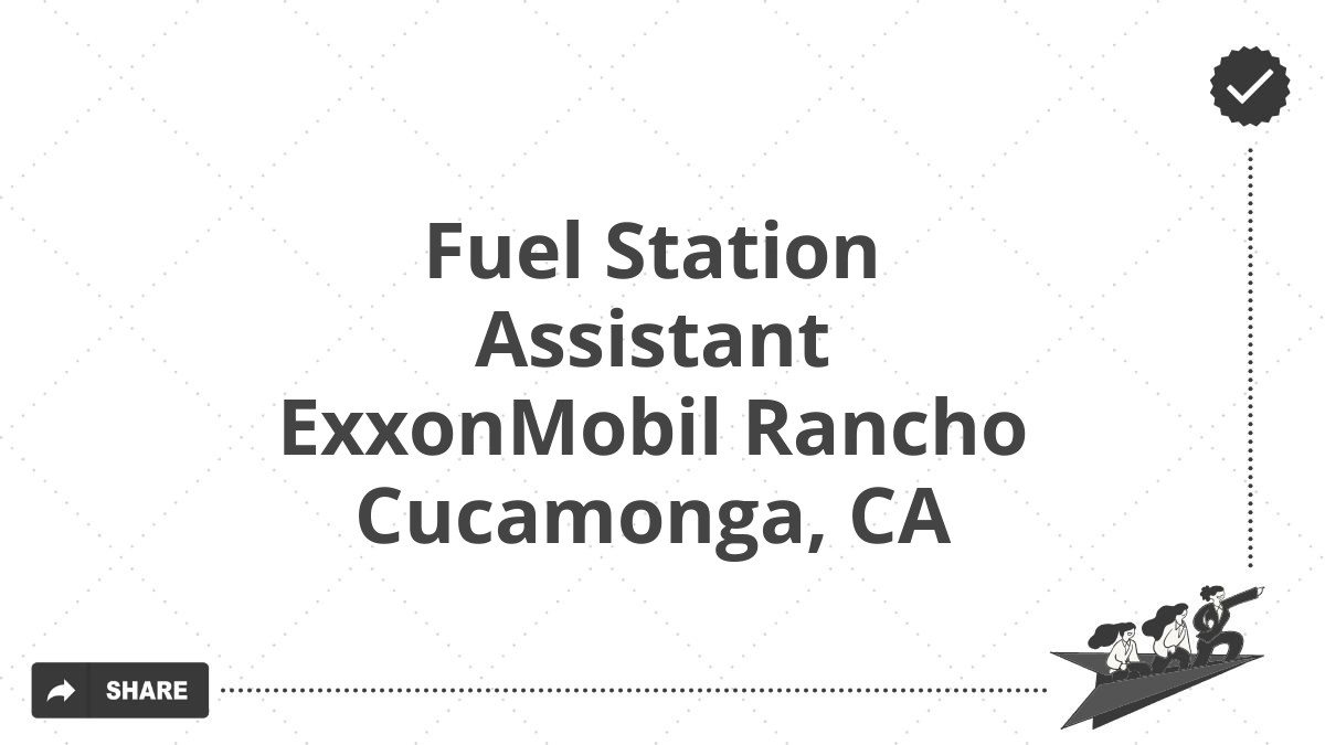 Fuel Station Assistant ExxonMobil Rancho Cucamonga, CA