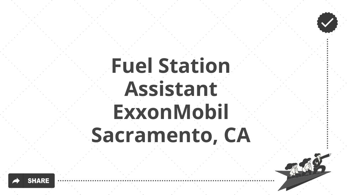 Fuel Station Assistant ExxonMobil Sacramento, CA