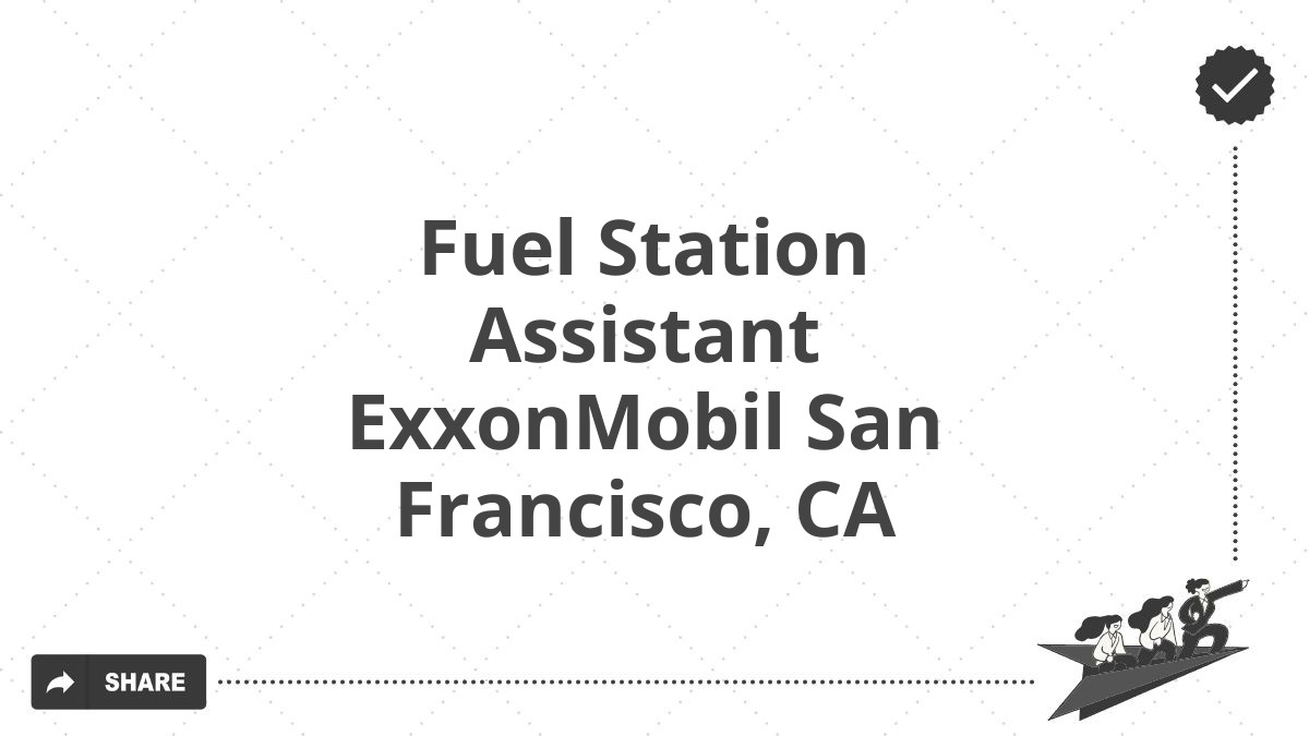 Fuel Station Assistant ExxonMobil San Francisco, CA