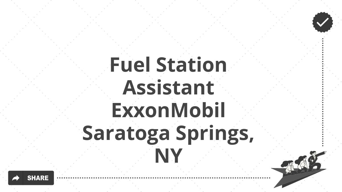 Fuel Station Assistant ExxonMobil Saratoga Springs, NY