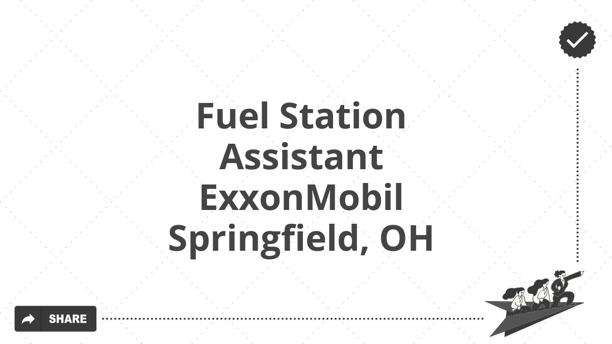 Fuel Station Assistant ExxonMobil Springfield, OH