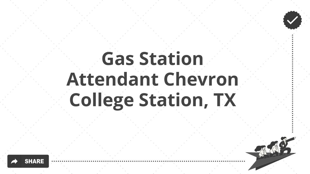 Gas Station Attendant Chevron College Station, TX