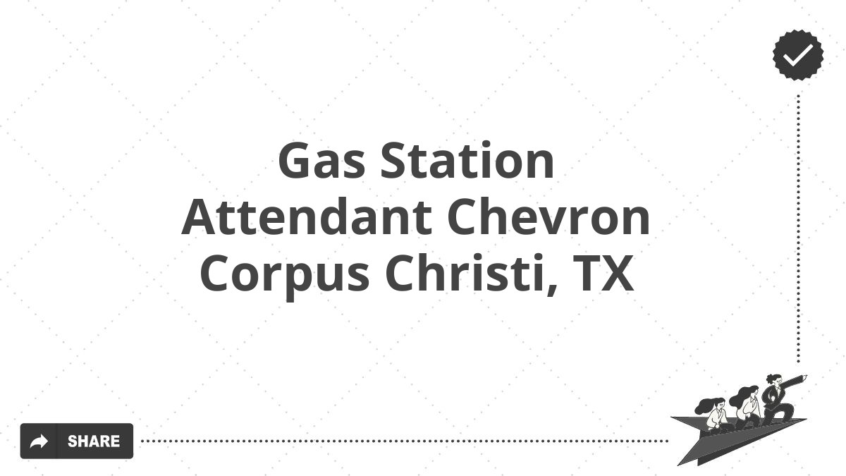 Gas Station Attendant Chevron Corpus Christi, TX