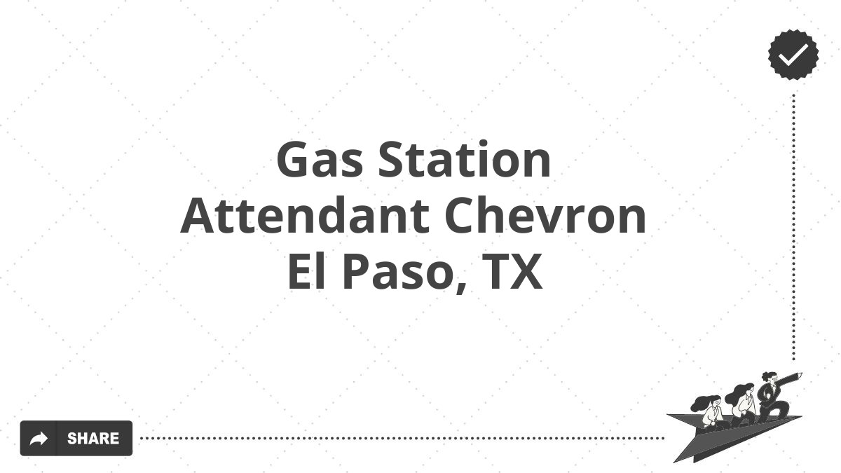 Gas Station Attendant Chevron El Paso, TX