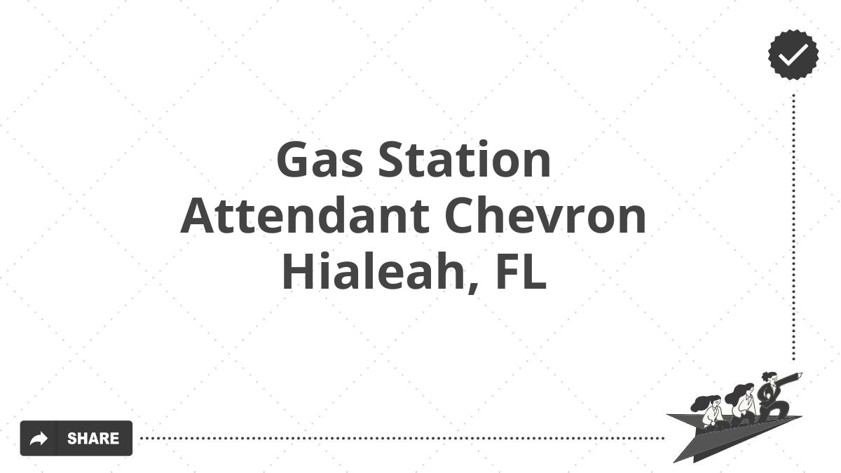 Gas Station Attendant Chevron Hialeah, FL