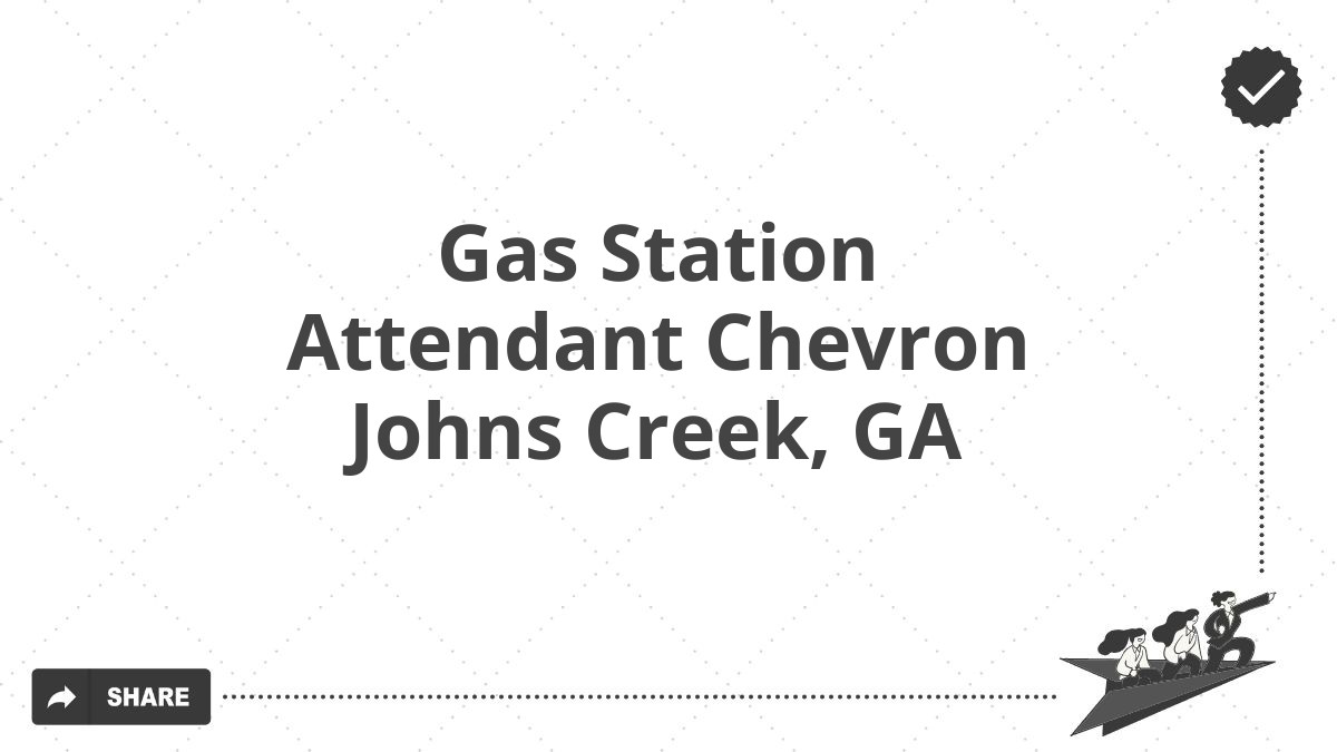 Gas Station Attendant Chevron Johns Creek, GA