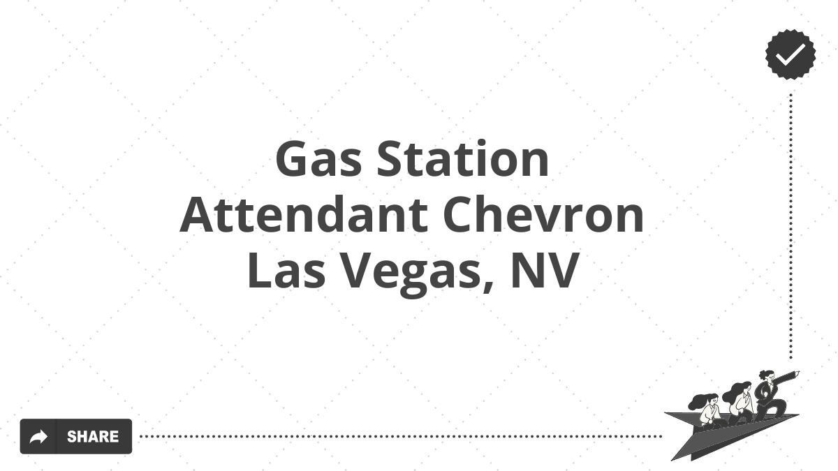 Gas Station Attendant Chevron Las Vegas, NV
