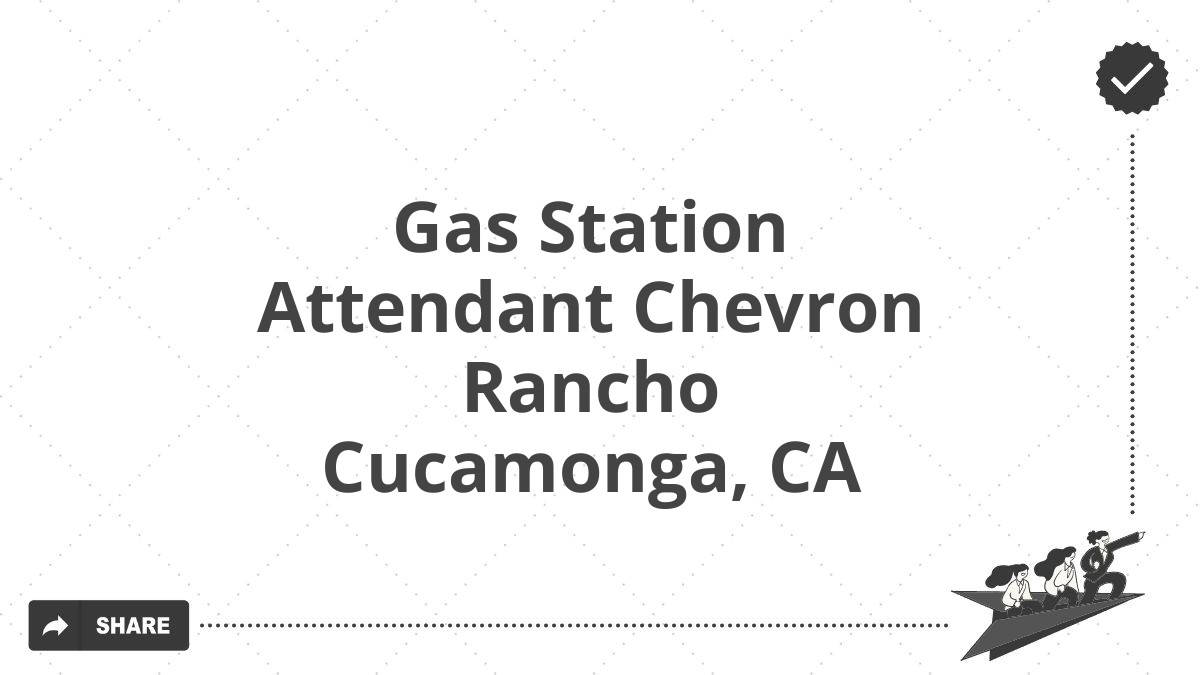 Gas Station Attendant Chevron Rancho Cucamonga, CA