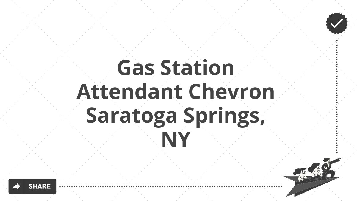 Gas Station Attendant Chevron Saratoga Springs, NY