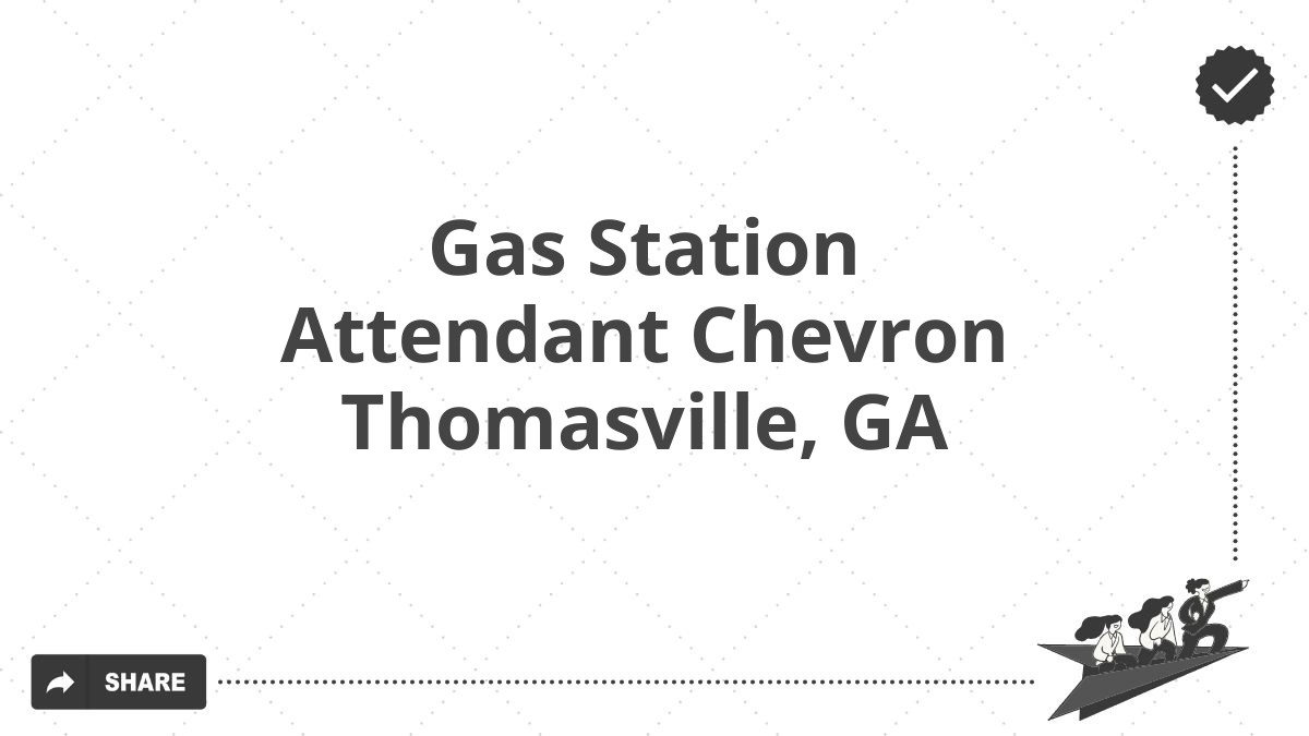 Gas Station Attendant Chevron Thomasville, GA