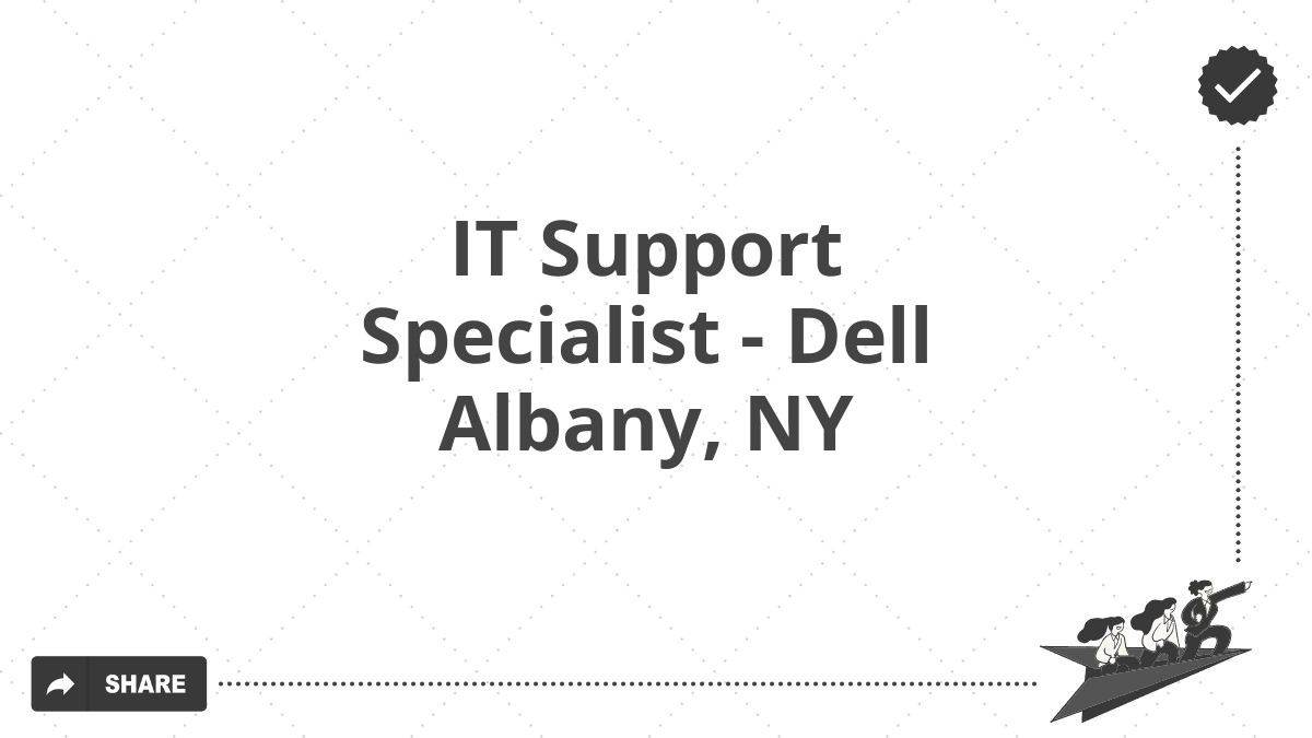 IT Support Specialist - Dell Albany, NY