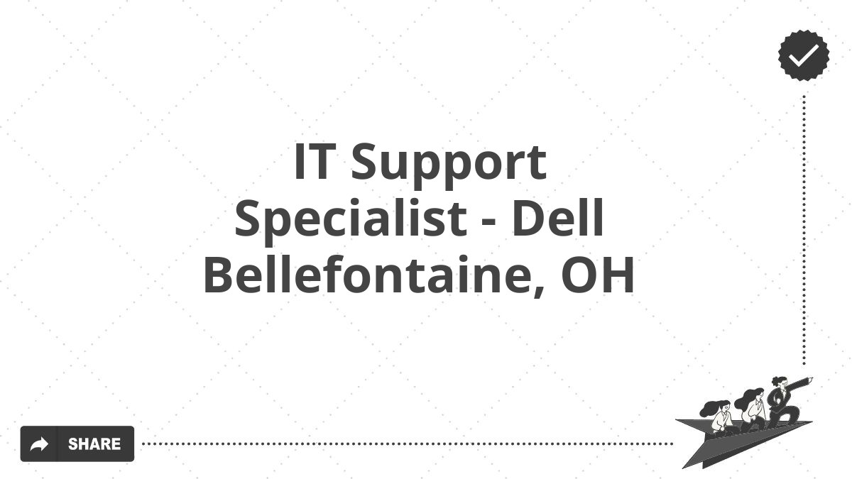 IT Support Specialist - Dell Bellefontaine, OH