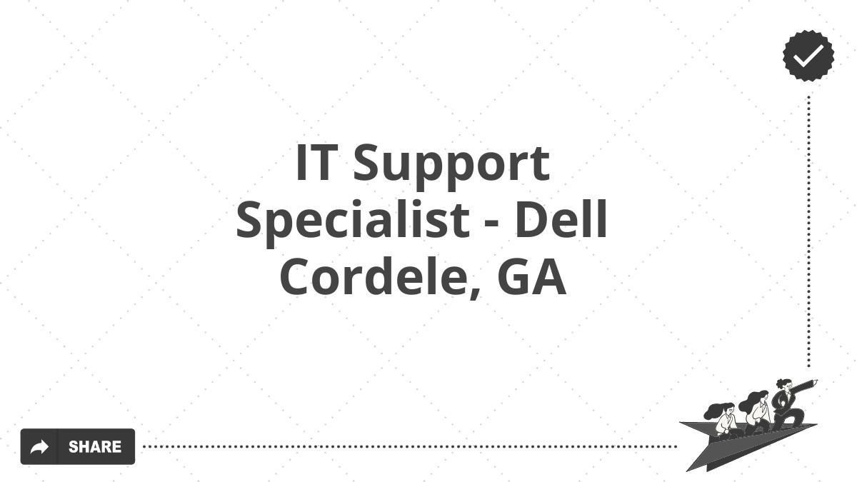 IT Support Specialist - Dell Cordele, GA