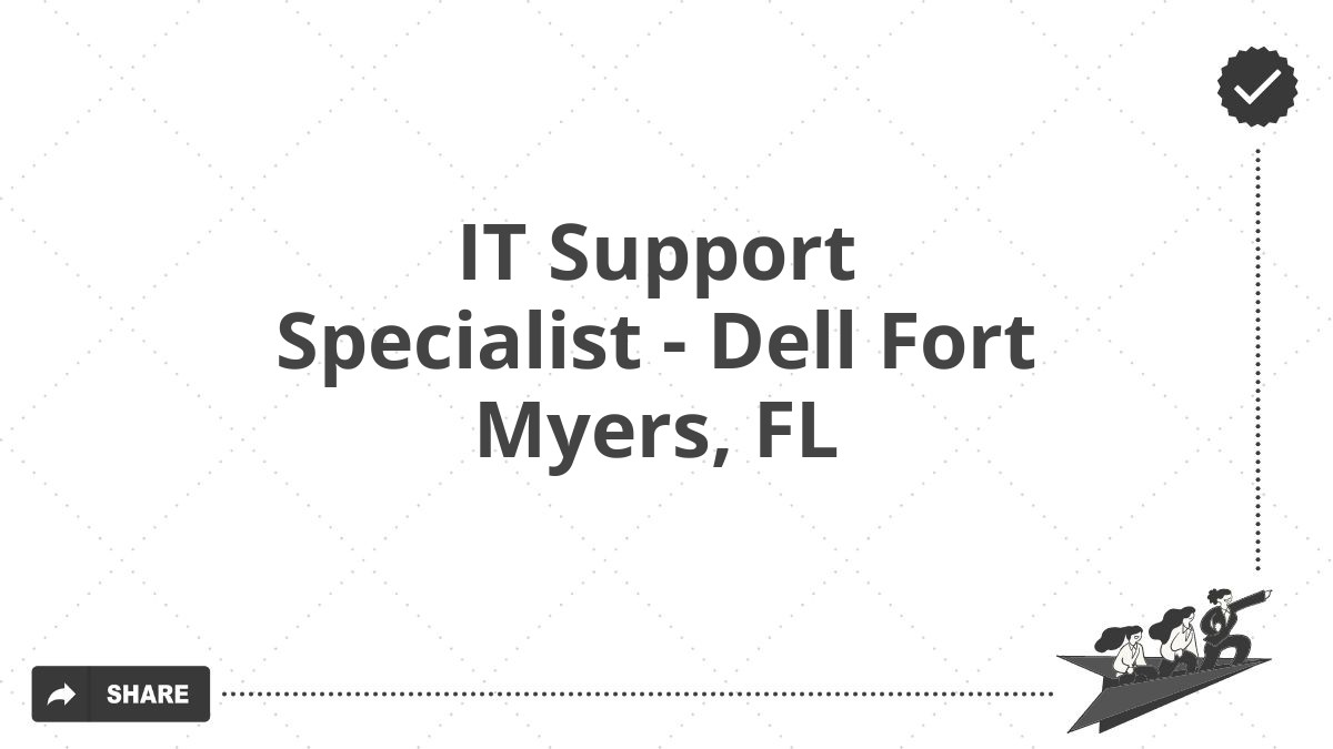 IT Support Specialist - Dell Fort Myers, FL