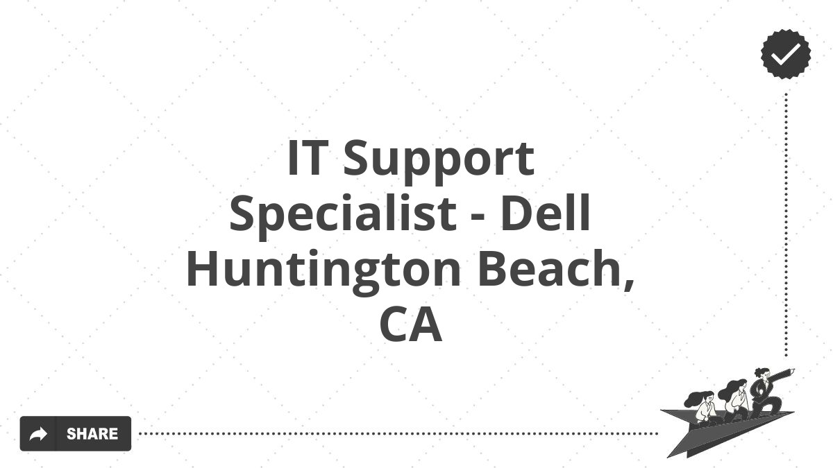 IT Support Specialist - Dell Huntington Beach, CA