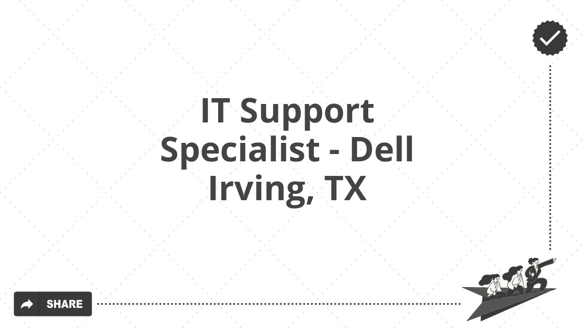 IT Support Specialist - Dell Irving, TX
