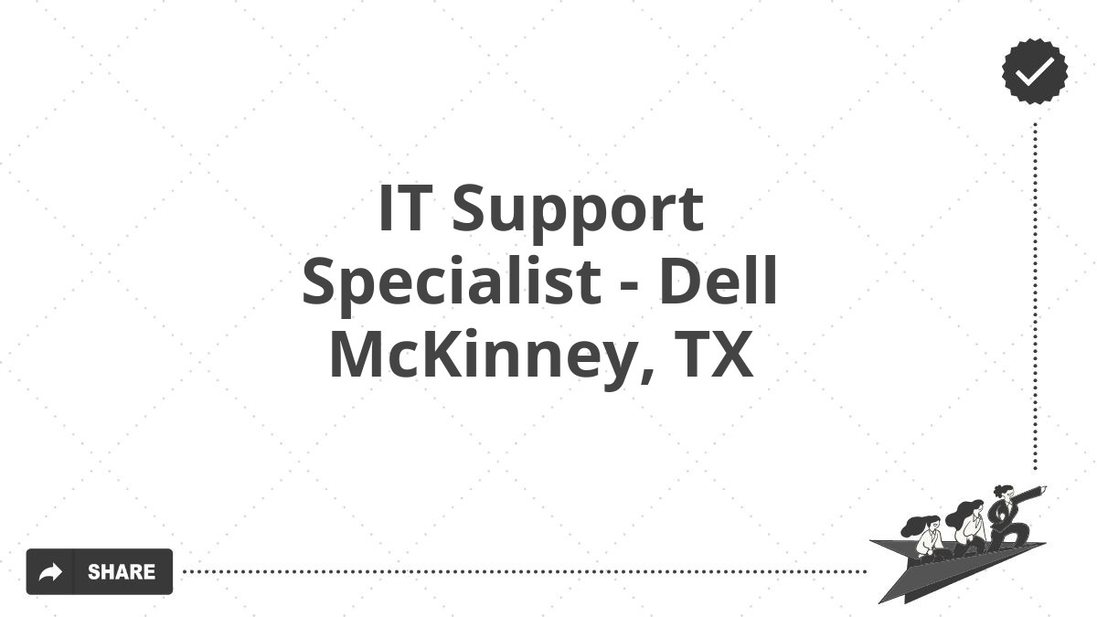 IT Support Specialist - Dell McKinney, TX