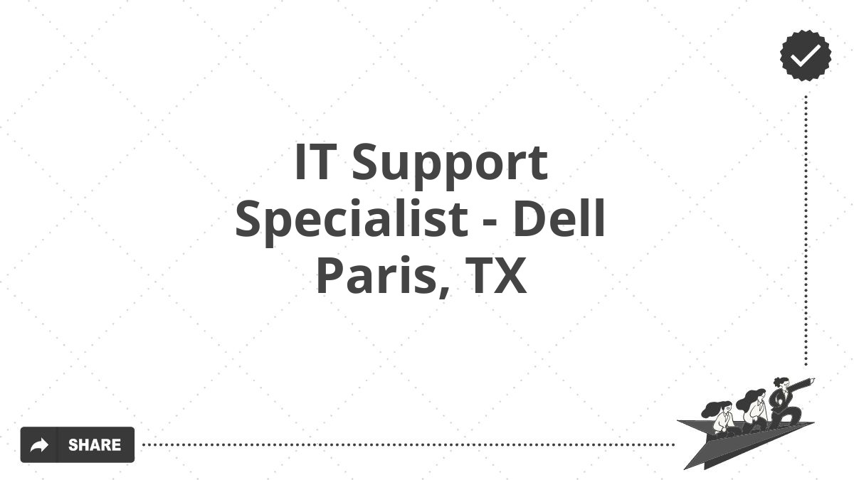 IT Support Specialist - Dell Paris, TX