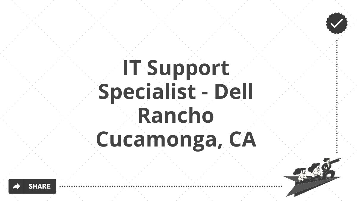 IT Support Specialist - Dell Rancho Cucamonga, CA