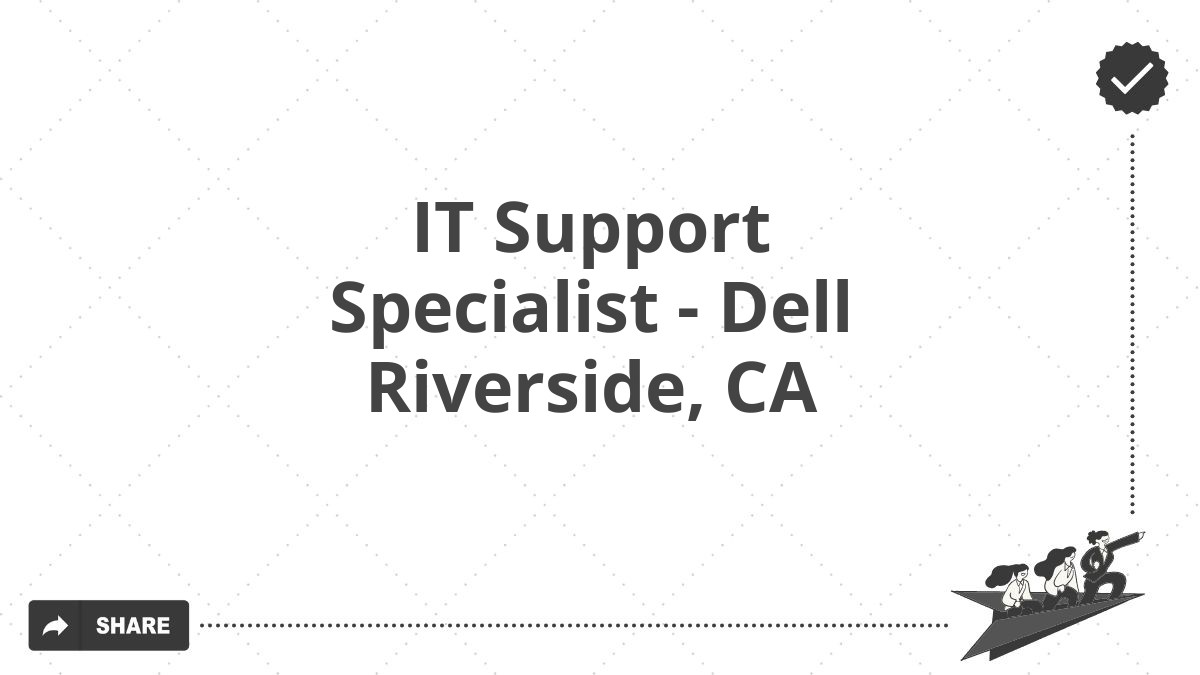 IT Support Specialist - Dell Riverside, CA