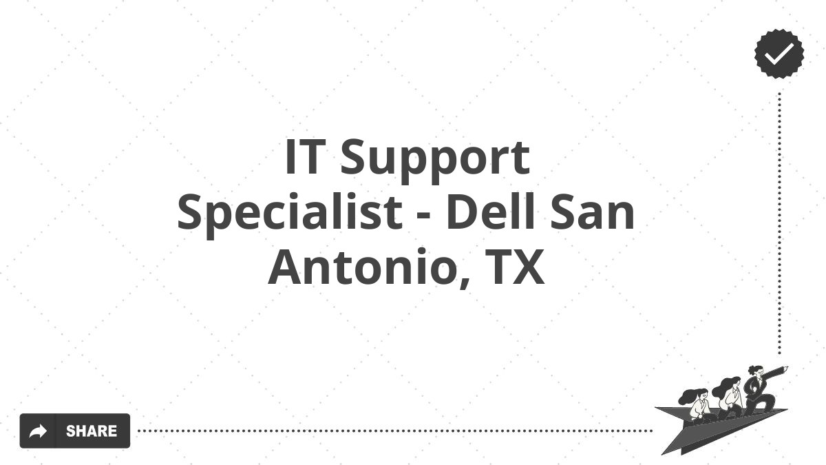 IT Support Specialist - Dell San Antonio, TX