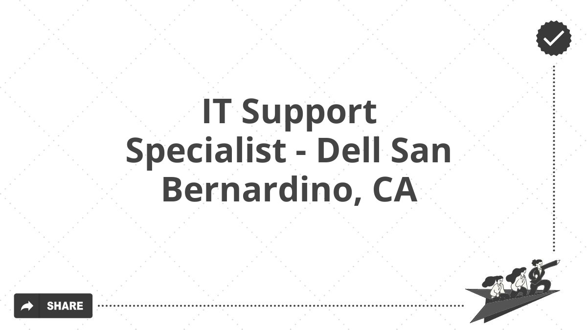 IT Support Specialist - Dell San Bernardino, CA