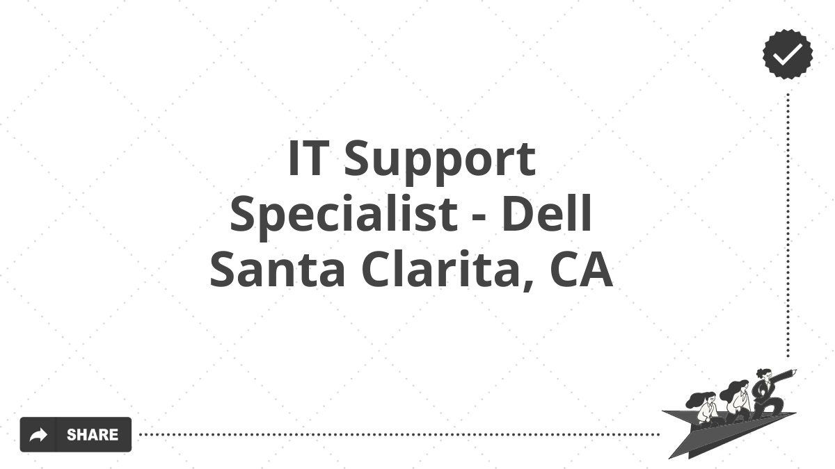 IT Support Specialist - Dell Santa Clarita, CA