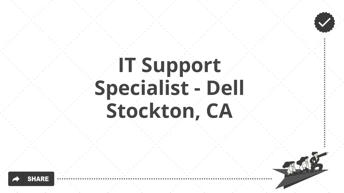 IT Support Specialist - Dell Stockton, CA