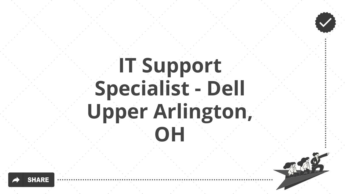 IT Support Specialist - Dell Upper Arlington, OH