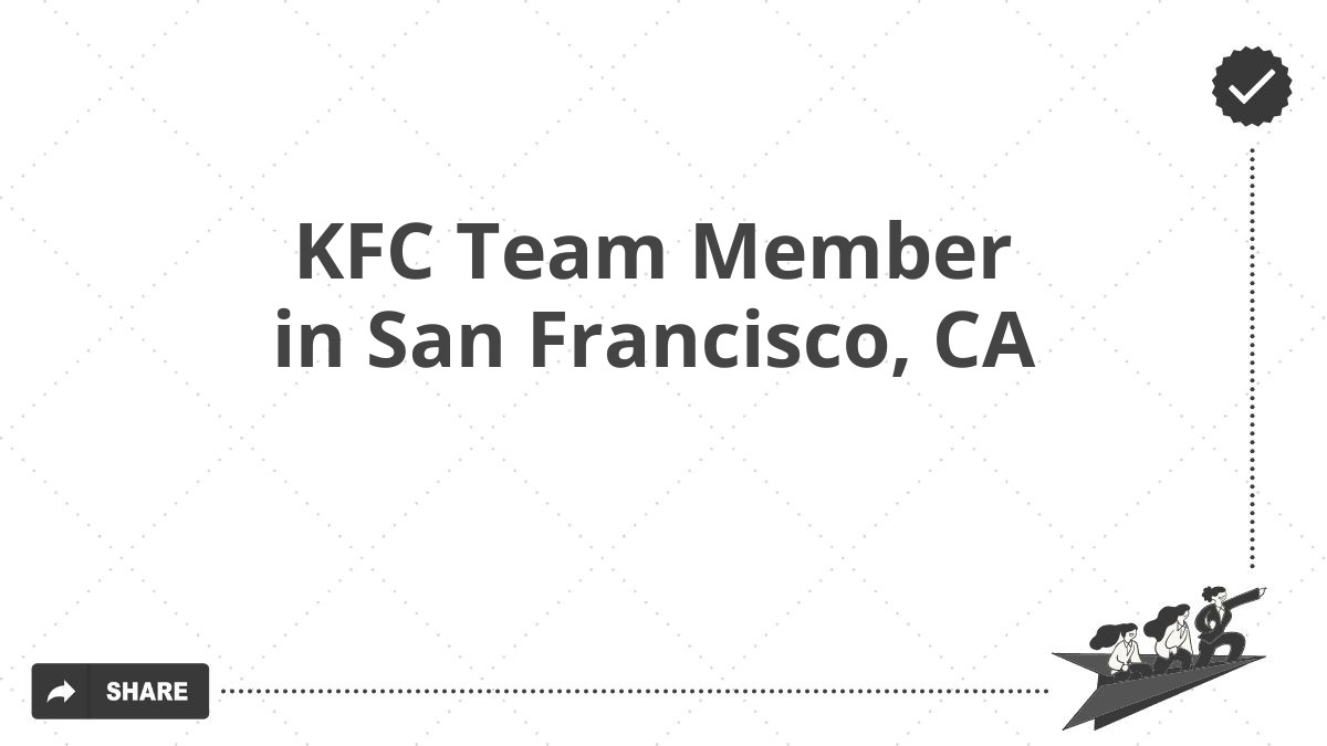 KFC Team Member in San Francisco, CA