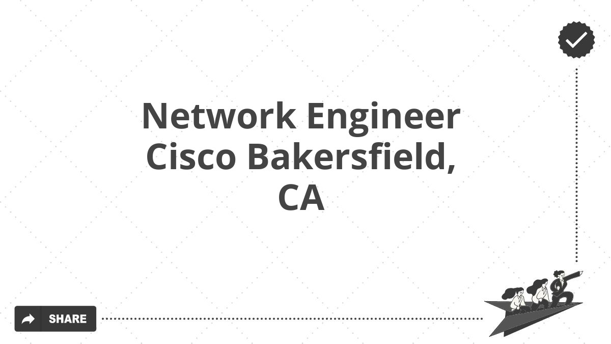Network Engineer Cisco Bakersfield, CA