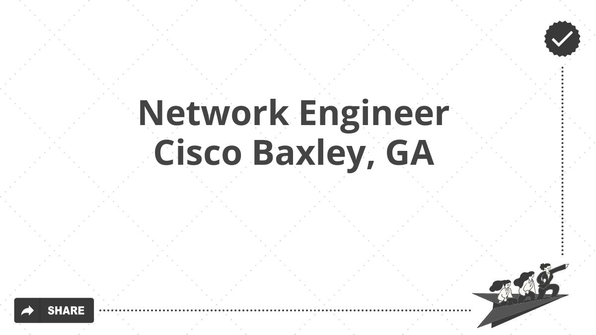 Network Engineer Cisco Baxley, GA