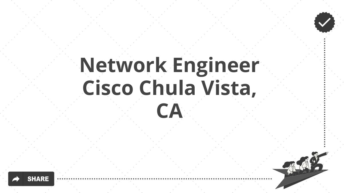 Network Engineer Cisco Chula Vista, CA