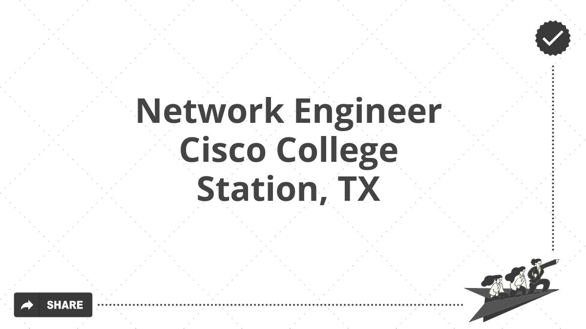 Network Engineer Cisco College Station, TX