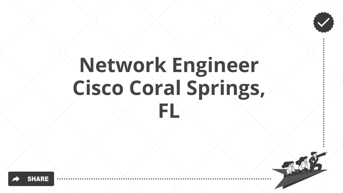 Network Engineer Cisco Coral Springs, FL