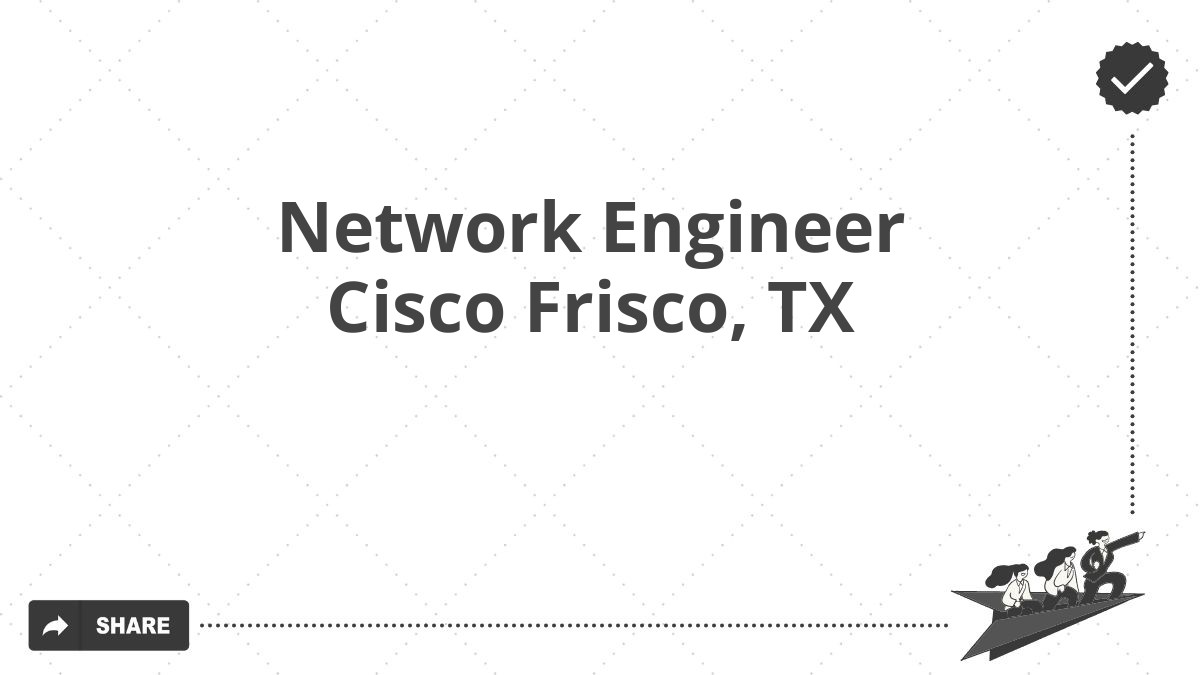 Network Engineer Cisco Frisco, TX