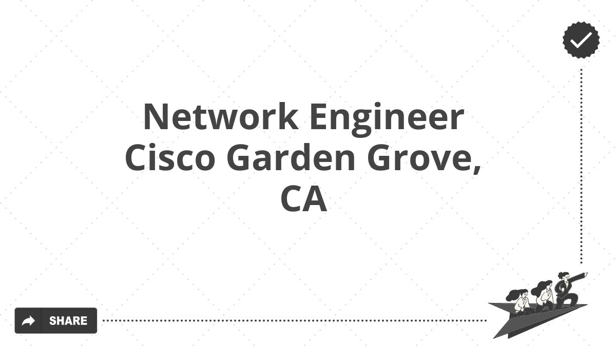Network Engineer Cisco Garden Grove, CA