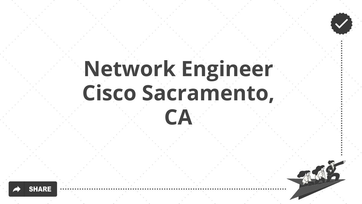 Network Engineer Cisco Sacramento, CA