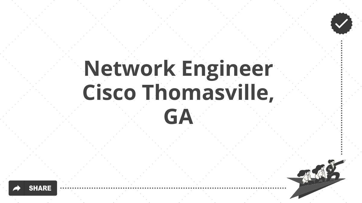 Network Engineer Cisco Thomasville, GA