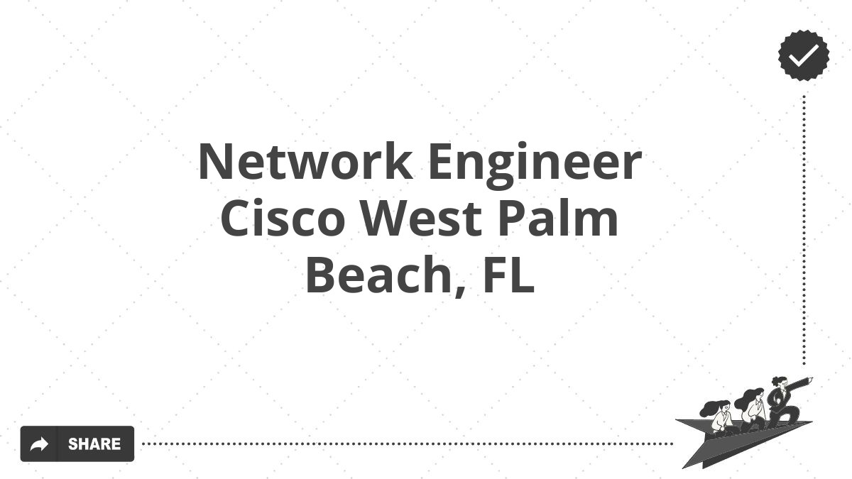 Network Engineer Cisco West Palm Beach, FL