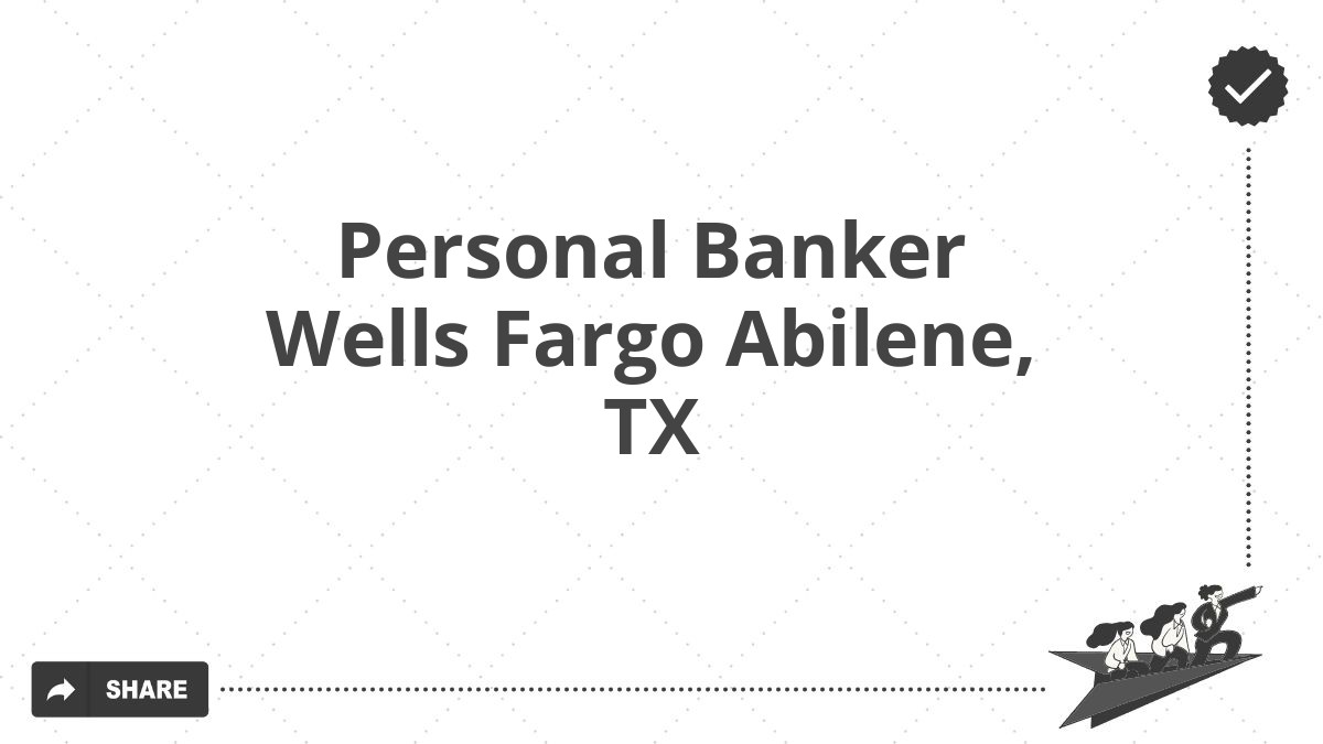 Personal Banker Wells Fargo Abilene, TX