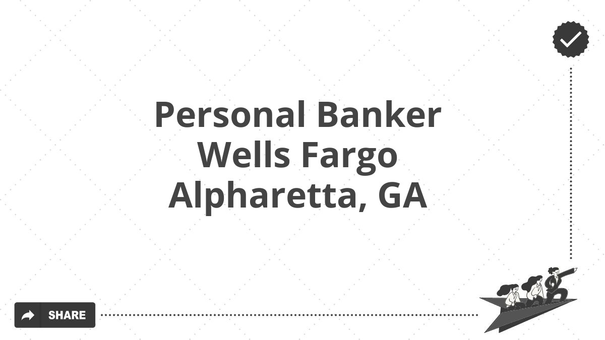 Personal Banker Wells Fargo Alpharetta, GA