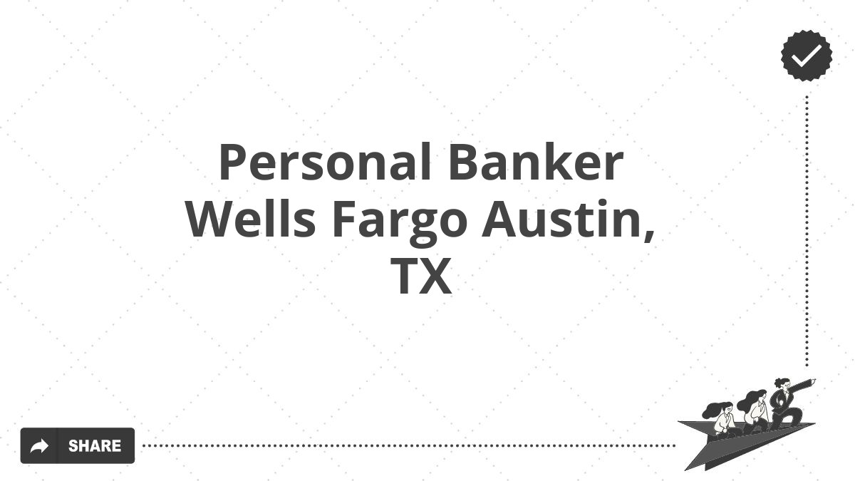 Personal Banker Wells Fargo Austin, TX