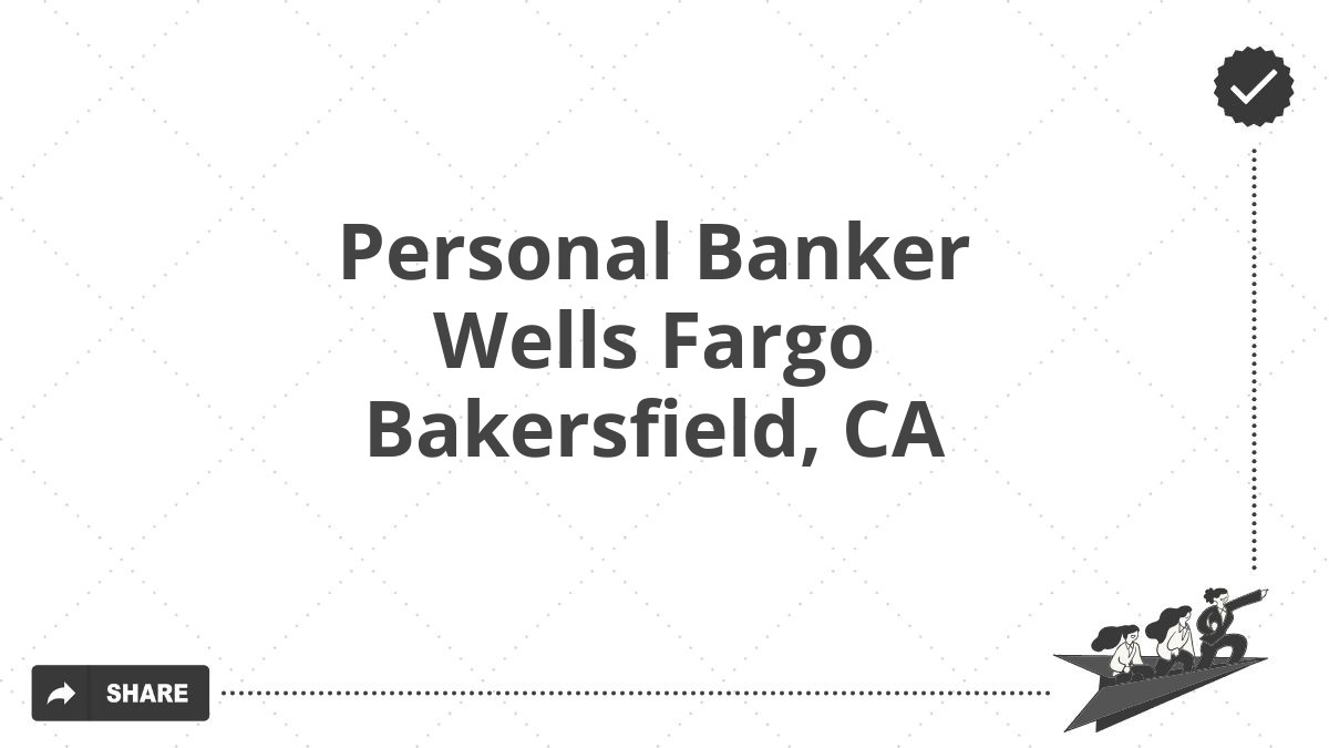Personal Banker Wells Fargo Bakersfield, CA