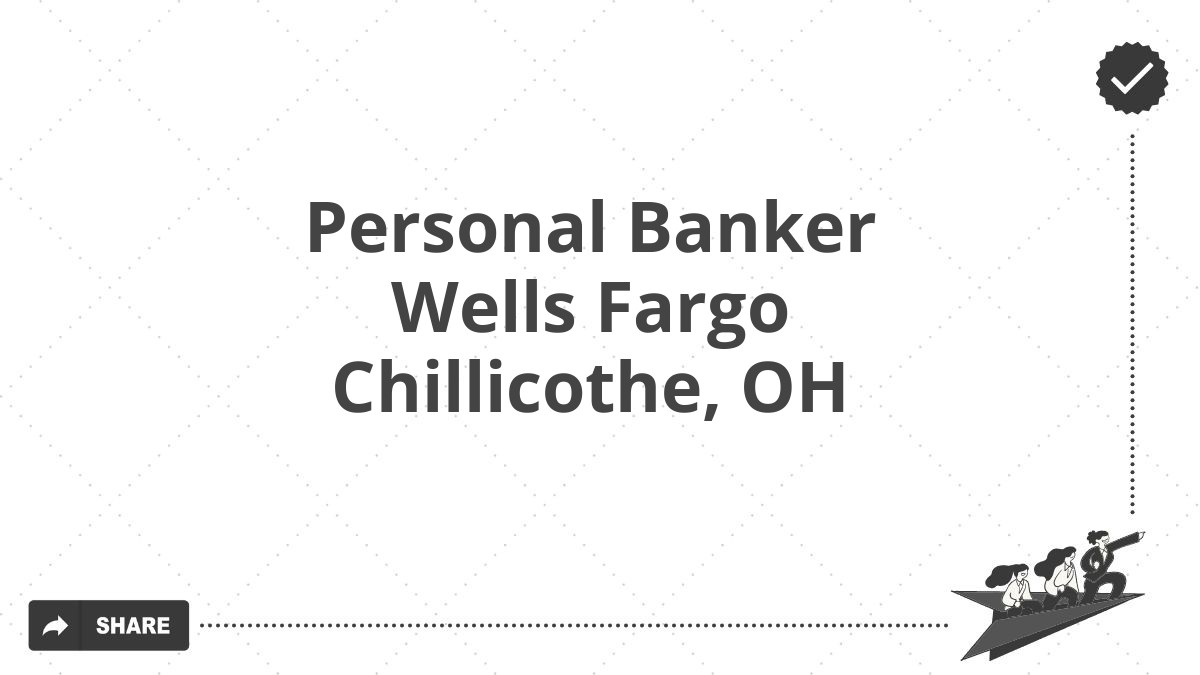 Personal Banker Wells Fargo Chillicothe, OH