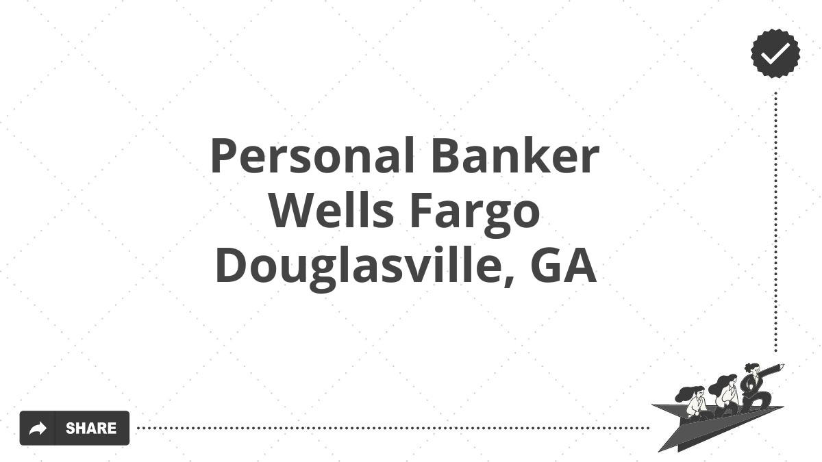 Personal Banker Wells Fargo Douglasville, GA