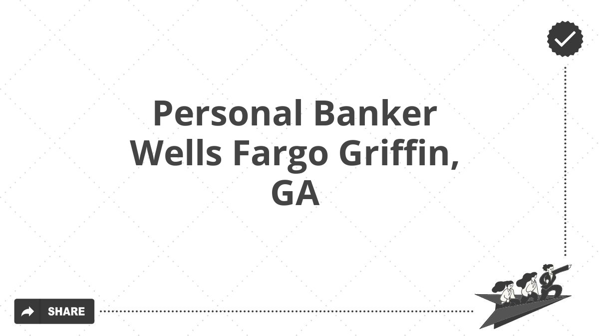 Personal Banker Wells Fargo Griffin, GA