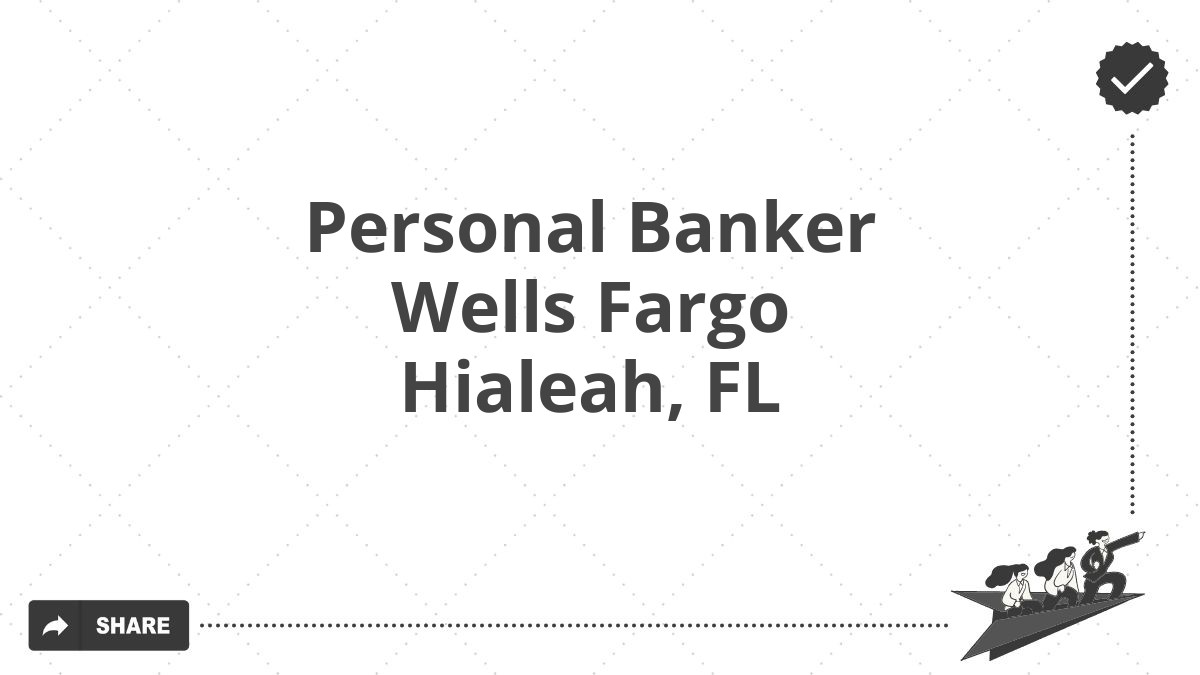 Personal Banker Wells Fargo Hialeah, FL