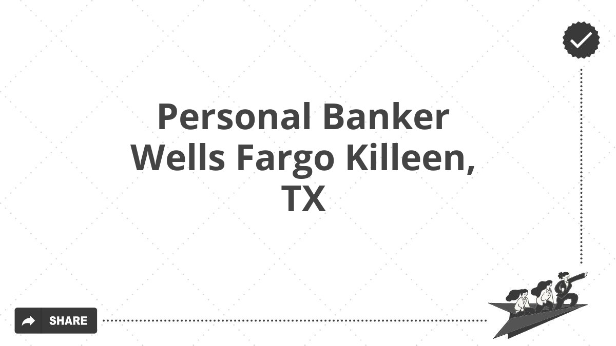 Personal Banker Wells Fargo Killeen, TX