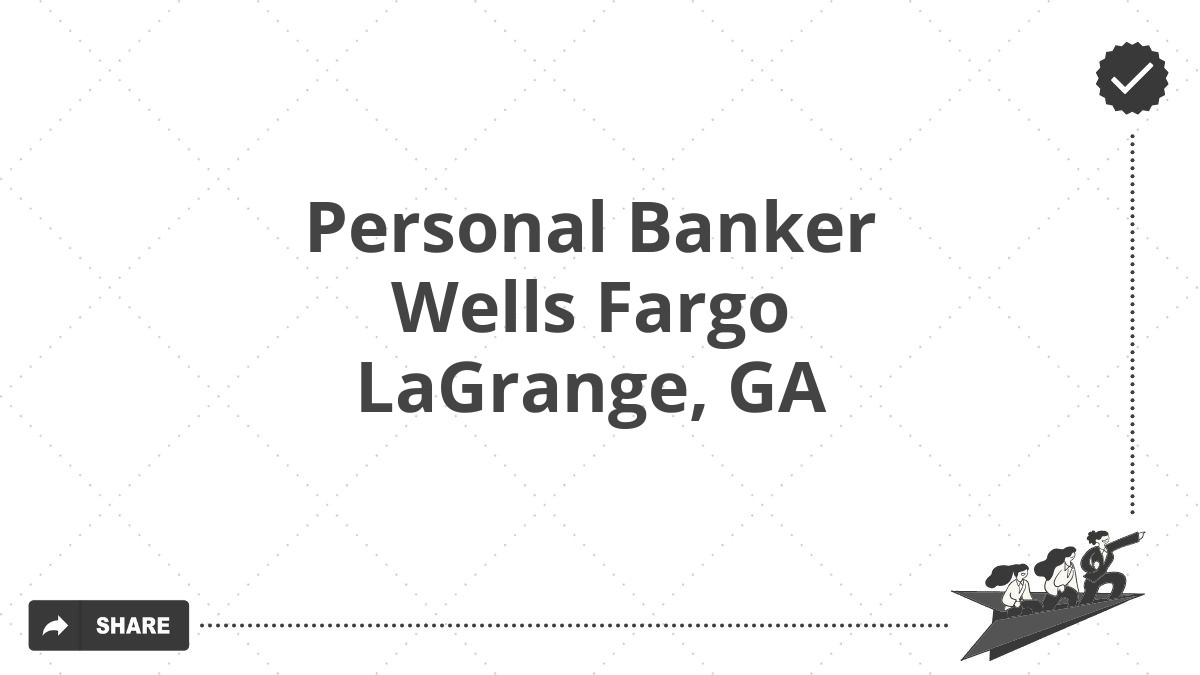 Personal Banker Wells Fargo LaGrange, GA